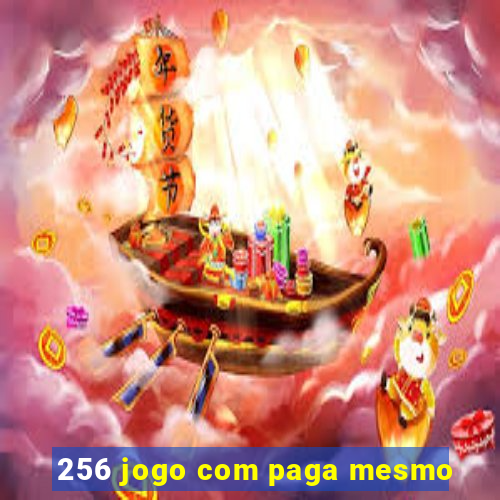 256 jogo com paga mesmo